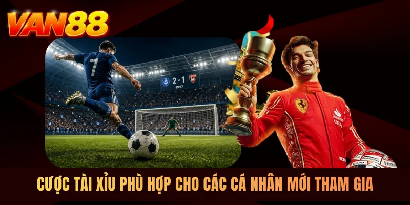 Cược Tài Xỉu phù hợp cho các cá nhân mới tham gia