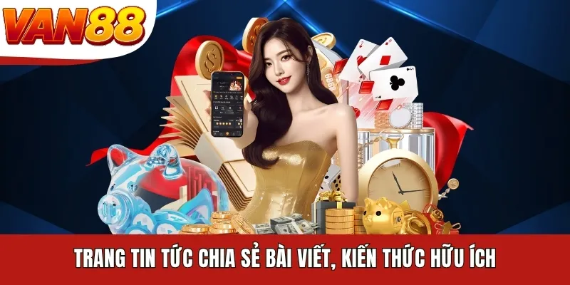 Trang tin tức chia sẻ bài viết, kiến thức hữu ích